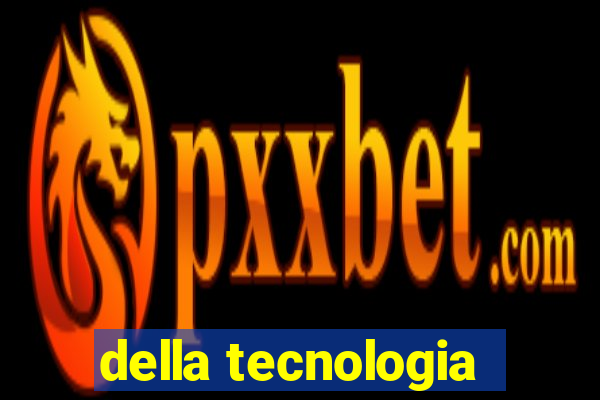 della tecnologia