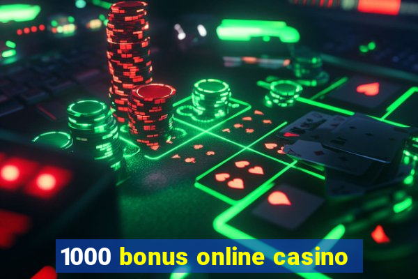 1000 bonus online casino