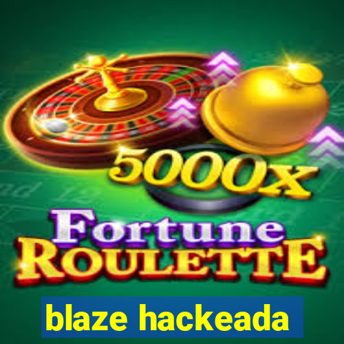 blaze hackeada