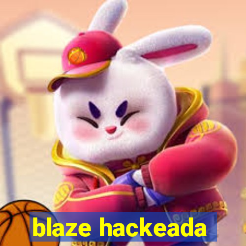 blaze hackeada