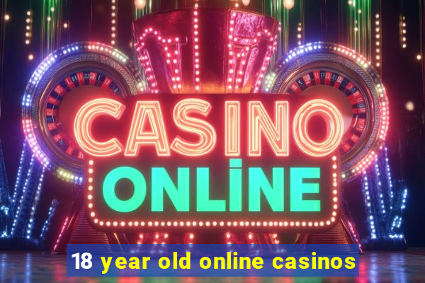 18 year old online casinos