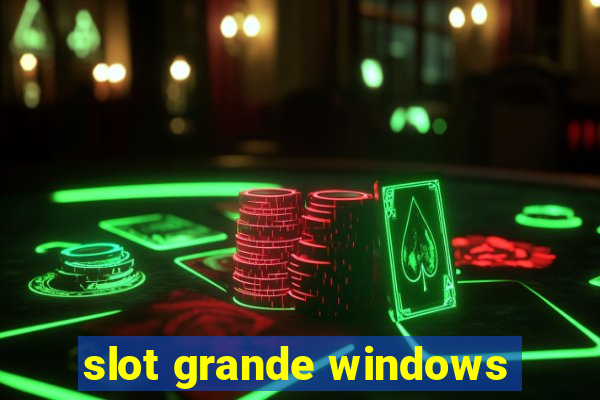 slot grande windows