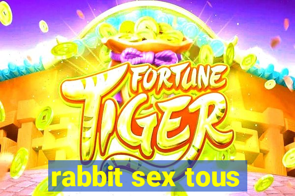 rabbit sex tous