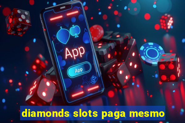 diamonds slots paga mesmo