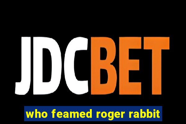 who feamed roger rabbit