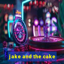 jake and the cake