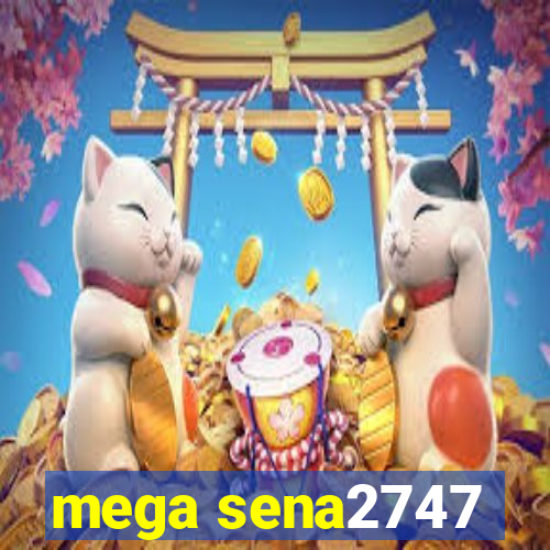 mega sena2747