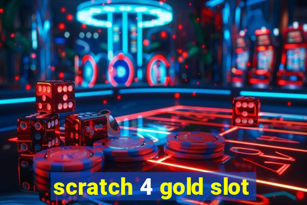 scratch 4 gold slot