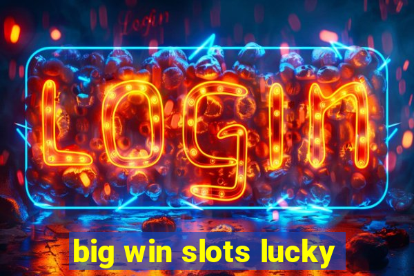 big win slots lucky