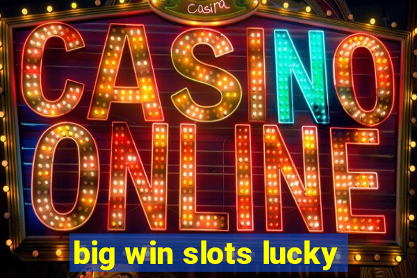 big win slots lucky