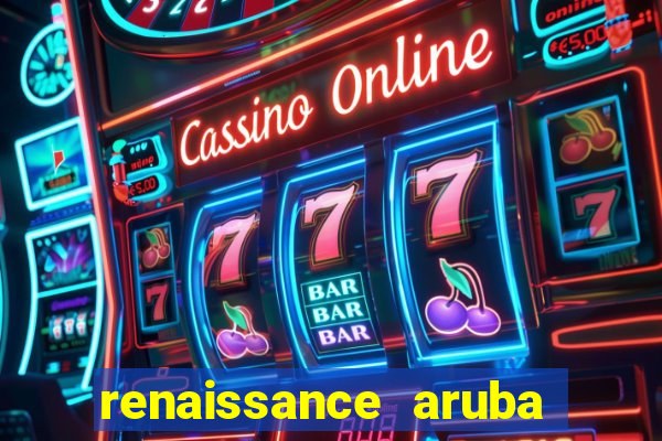 renaissance aruba resort & casino - all inclusive