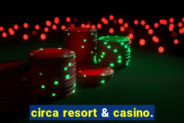 circa resort & casino.