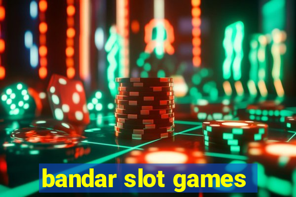 bandar slot games