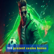 150 prozent casino bonus