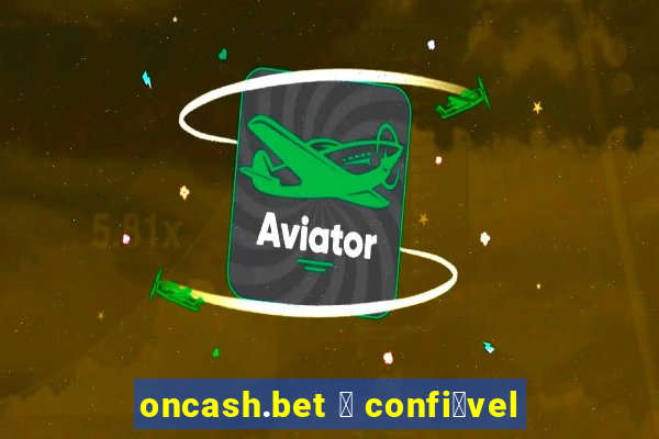 oncash.bet 茅 confi谩vel