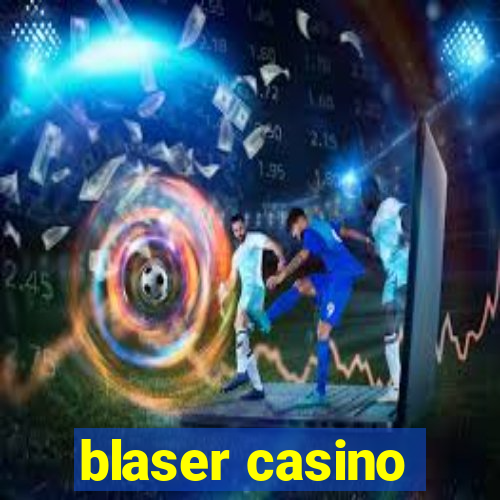 blaser casino