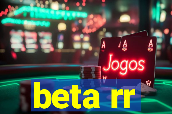 beta rr