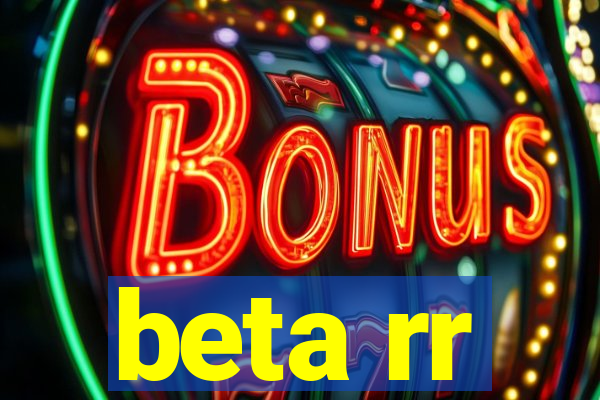 beta rr