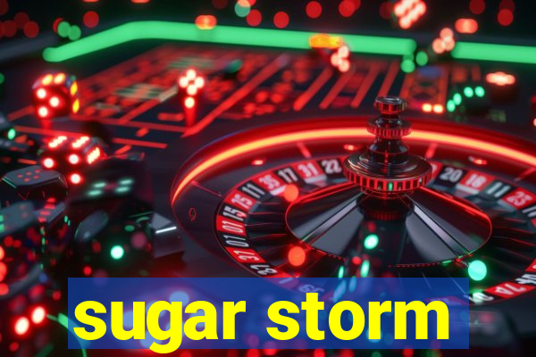 sugar storm