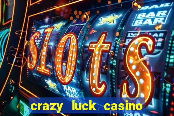 crazy luck casino no deposit bonus 2024