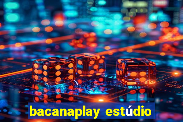 bacanaplay estúdio