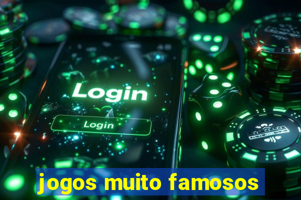 jogos muito famosos