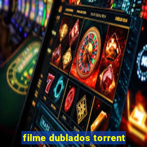 filme dublados torrent