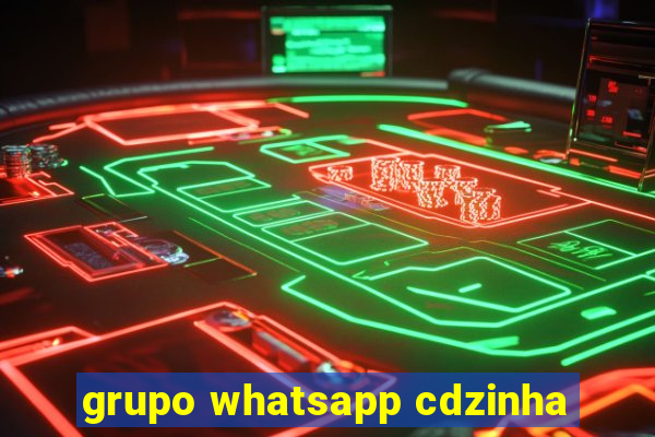 grupo whatsapp cdzinha