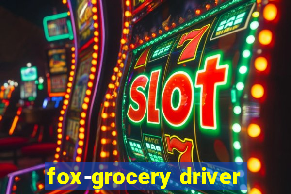 fox-grocery driver