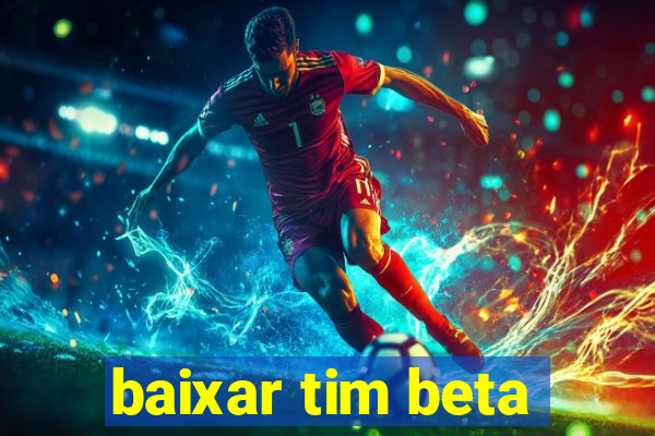 baixar tim beta