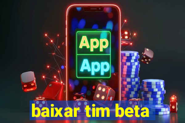 baixar tim beta