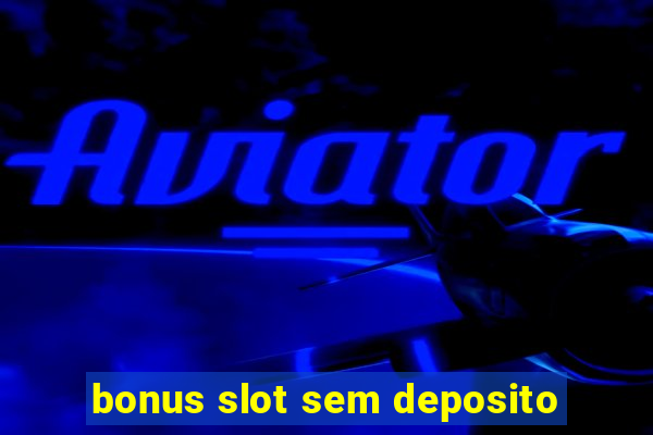 bonus slot sem deposito