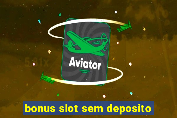 bonus slot sem deposito