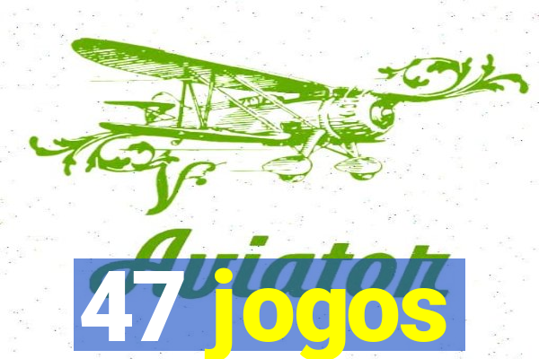 47 jogos