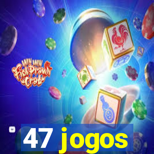 47 jogos