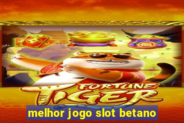 melhor jogo slot betano