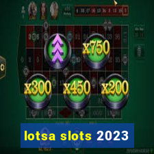 lotsa slots 2023