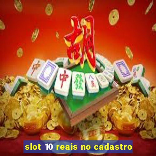 slot 10 reais no cadastro