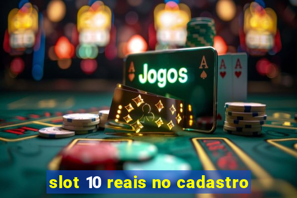 slot 10 reais no cadastro