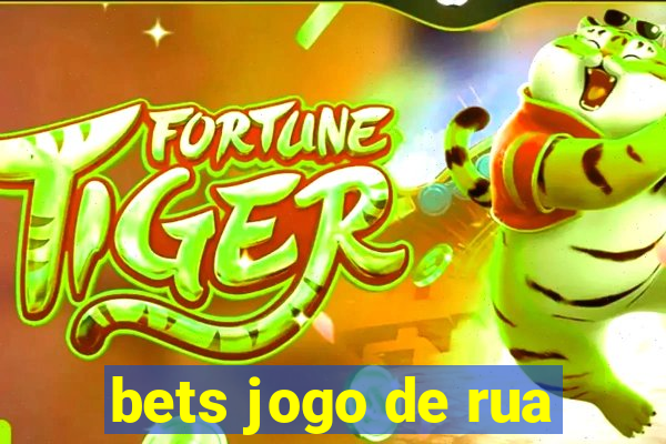 bets jogo de rua