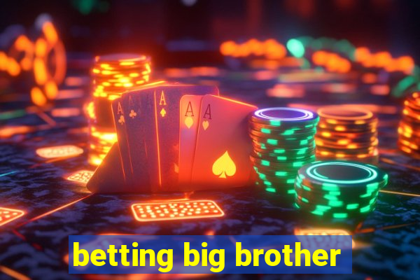 betting big brother