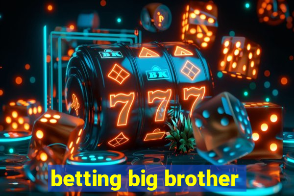 betting big brother