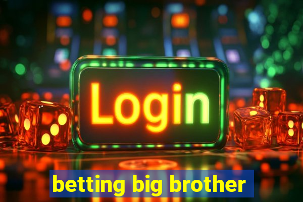 betting big brother