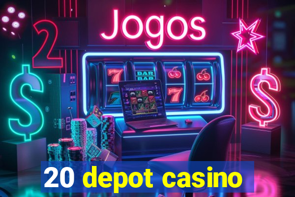 20 depot casino