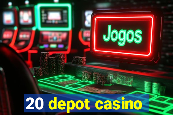 20 depot casino