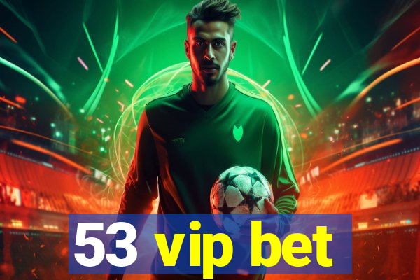 53 vip bet