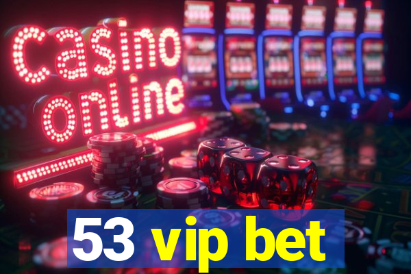 53 vip bet