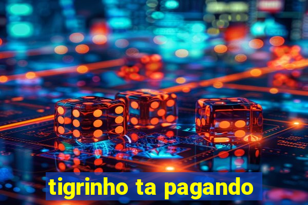 tigrinho ta pagando