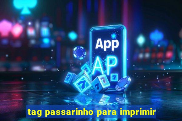 tag passarinho para imprimir