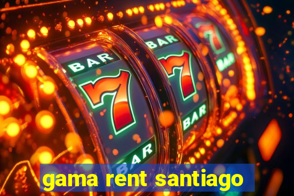 gama rent santiago